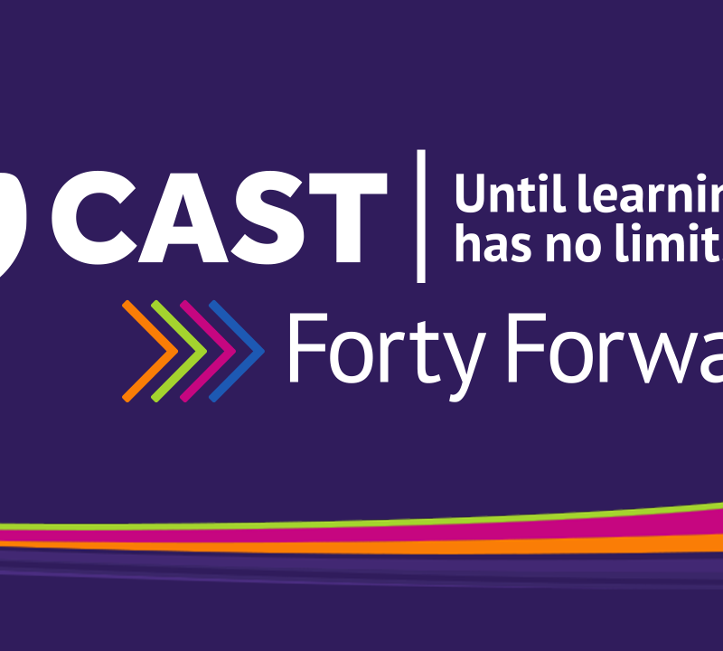 CAST, Until learning has no limits. Forty Forward